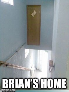 Door Construction Fail | BRIAN’S HOME | image tagged in door construction fail | made w/ Imgflip meme maker
