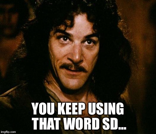 YOU KEEP USING THAT WORD SD... | made w/ Imgflip meme maker