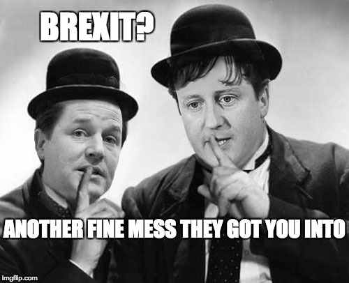 BREXIT? ANOTHER FINE MESS THEY GOT YOU INTO | image tagged in cameron,david cameron,brexit,fine mess,clegg,brexit failure | made w/ Imgflip meme maker