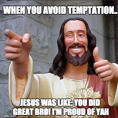 Buddy Christ Meme | WHEN YOU AVOID TEMPTATION.. JESUS WAS LIKE: YOU DID GREAT BRO! I'M PROUD OF YAH | image tagged in memes,buddy christ | made w/ Imgflip meme maker