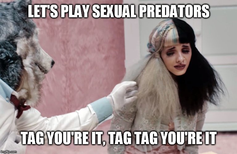 Sexual predator game | LET'S PLAY SEXUAL PREDATORS; TAG YOU'RE IT, TAG TAG YOU'RE IT | image tagged in melanie martinez,lesbian problems,lesbian,scumbag hollywood,pervert,memes | made w/ Imgflip meme maker