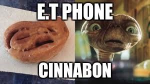 Food Week Nov 29 - Dec 5...A TruMooCereal Event | E.T PHONE; CINNABON | image tagged in memes,et,extraterrestrial,food week | made w/ Imgflip meme maker