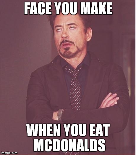 Face You Make Robert Downey Jr Meme | FACE YOU MAKE; WHEN YOU EAT MCDONALDS | image tagged in memes,face you make robert downey jr | made w/ Imgflip meme maker