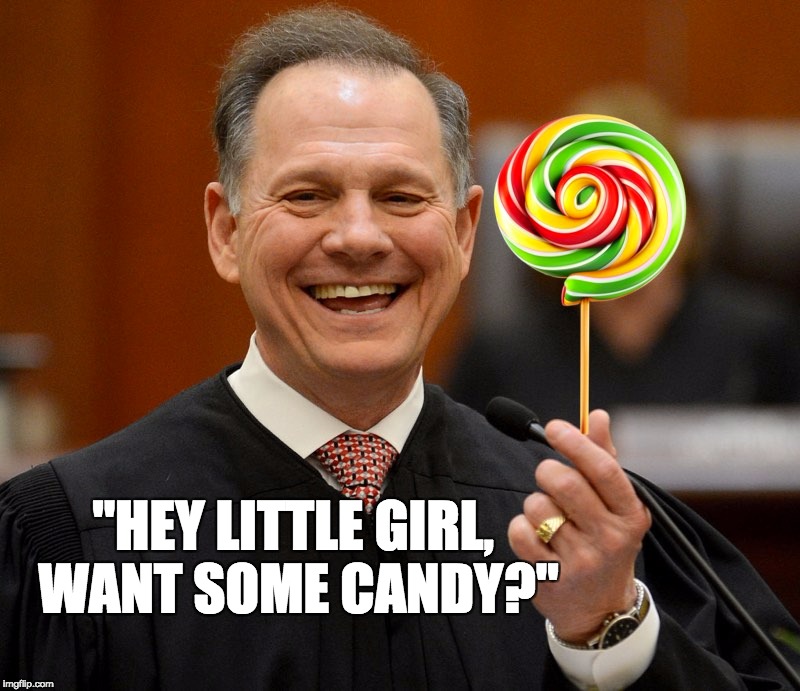 "HEY LITTLE GIRL, WANT SOME CANDY?" | image tagged in roy moore | made w/ Imgflip meme maker