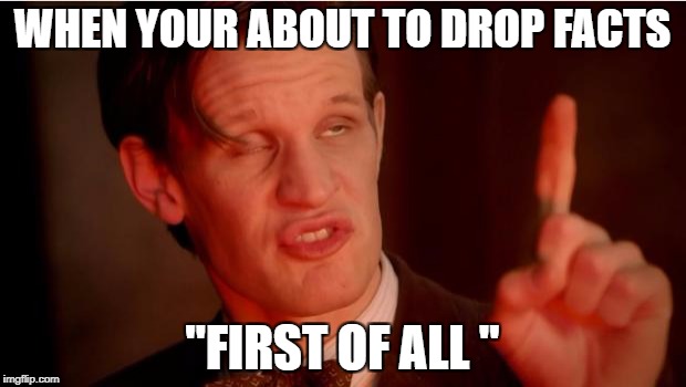 Stupid Faced | WHEN YOUR ABOUT TO DROP FACTS; "FIRST OF ALL " | image tagged in stupid faced | made w/ Imgflip meme maker