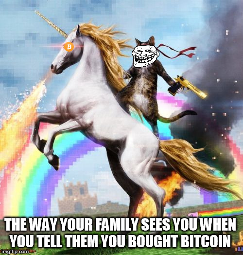 Welcome To The Internets Meme | THE WAY YOUR FAMILY SEES YOU WHEN YOU TELL THEM YOU BOUGHT BITCOIN | image tagged in memes,welcome to the internets | made w/ Imgflip meme maker