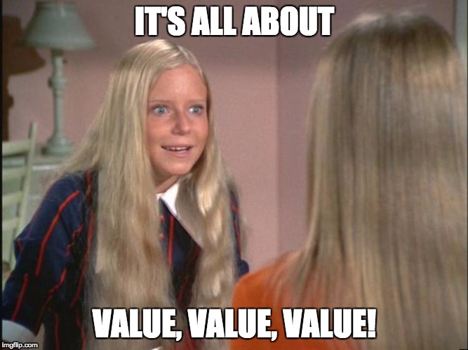 jan brady | IT'S ALL ABOUT; VALUE, VALUE, VALUE! | image tagged in jan brady | made w/ Imgflip meme maker