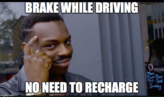 Roll Safe Think About It Meme | BRAKE WHILE DRIVING; NO NEED TO RECHARGE | image tagged in thinking black guy | made w/ Imgflip meme maker