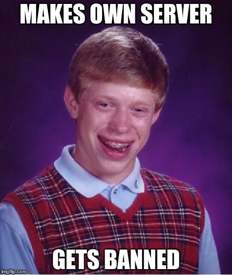 Bad Luck Brian | MAKES OWN SERVER; GETS BANNED | image tagged in memes,bad luck brian | made w/ Imgflip meme maker