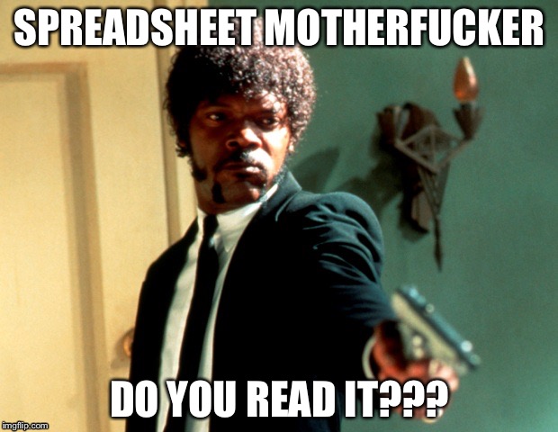 Pulp Fiction Samuel L Jackson | SPREADSHEET MOTHERFUCKER; DO YOU READ IT??? | image tagged in pulp fiction samuel l jackson | made w/ Imgflip meme maker