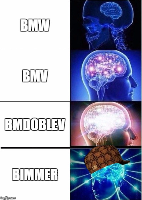 Expanding Brain Meme | BMW; BMV; BMDOBLEV; BIMMER | image tagged in memes,expanding brain,scumbag | made w/ Imgflip meme maker