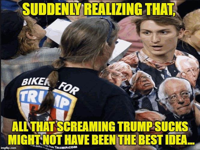 trump sucks | SUDDENLY REALIZING THAT, ALL THAT SCREAMING TRUMP SUCKS MIGHT NOT HAVE BEEN THE BEST IDEA... | image tagged in biker | made w/ Imgflip meme maker