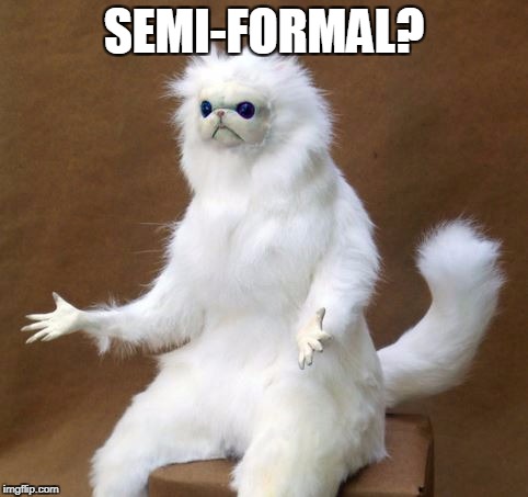 SEMI-FORMAL? | made w/ Imgflip meme maker