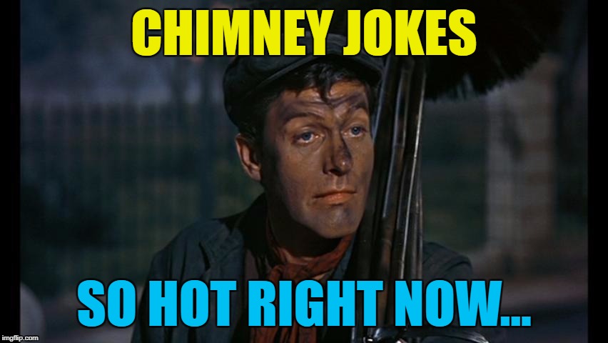 CHIMNEY JOKES SO HOT RIGHT NOW... | made w/ Imgflip meme maker