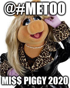 @#METOO | @#METOO; MI$$ PIGGY 2020 | image tagged in miss piggy meme | made w/ Imgflip meme maker