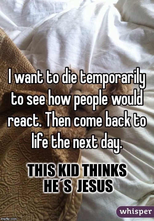 THIS KID THINKS HE´S  JESUS | image tagged in really | made w/ Imgflip meme maker