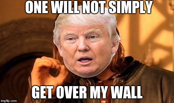 One Does Not Simply | ONE WILL NOT SIMPLY; GET OVER MY WALL | image tagged in memes,one does not simply | made w/ Imgflip meme maker