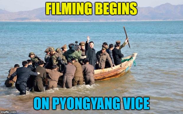"Tubby and Crockett: Pyongyang Vice" :) | FILMING BEGINS; ON PYONGYANG VICE | image tagged in north korea,memes,miami vice,tv,kim jong un | made w/ Imgflip meme maker