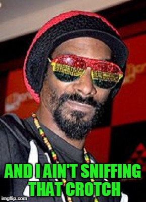 AND I AIN'T SNIFFING THAT CROTCH | made w/ Imgflip meme maker