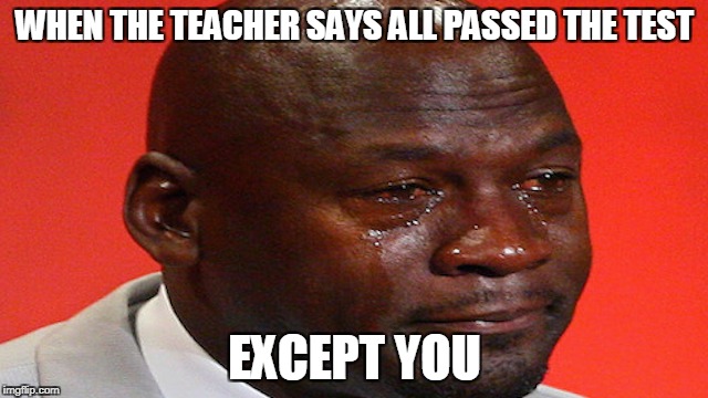 WHEN THE TEACHER SAYS ALL PASSED THE TEST; EXCEPT YOU | image tagged in achievement,skill | made w/ Imgflip meme maker