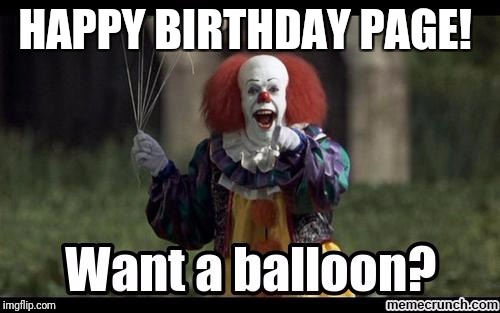 IT Pennywise Birthday | HAPPY BIRTHDAY PAGE! | image tagged in it pennywise birthday | made w/ Imgflip meme maker
