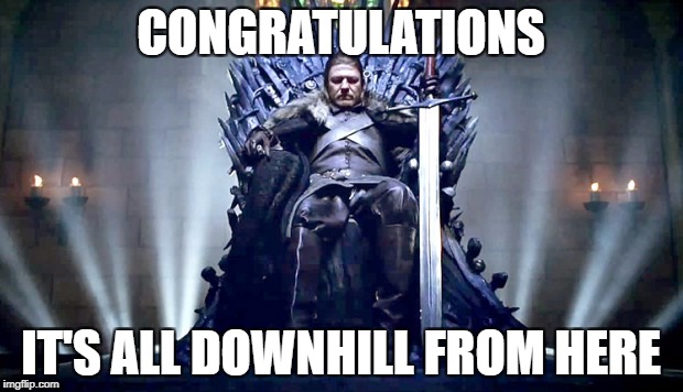 The Ironny | CONGRATULATIONS; IT'S ALL DOWNHILL FROM HERE | image tagged in iron throne,game of thrones,congrats,champions league,nfl memes,funny | made w/ Imgflip meme maker