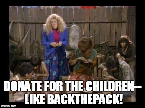 DONATE FOR THE CHILDREN-- LIKE BACKTHEPACK! | made w/ Imgflip meme maker