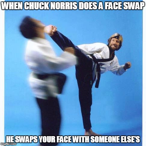 Chuck Norris face swap | WHEN CHUCK NORRIS DOES A FACE SWAP; HE SWAPS YOUR FACE WITH SOMEONE ELSE'S | image tagged in memes,chuck norris,face swap | made w/ Imgflip meme maker