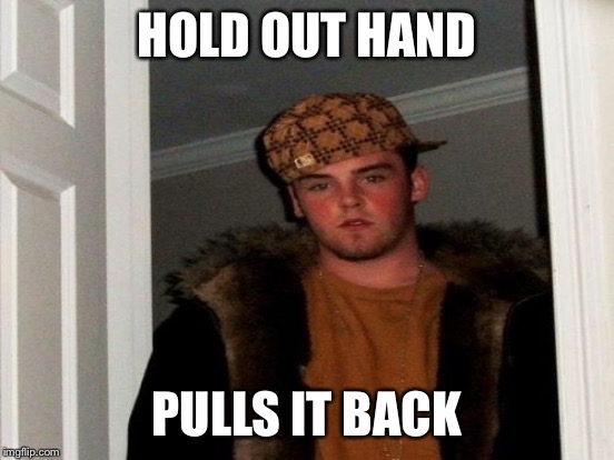 HOLD OUT HAND PULLS IT BACK | made w/ Imgflip meme maker
