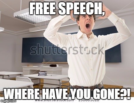 FREE SPEECH, WHERE HAVE YOU GONE?! | made w/ Imgflip meme maker