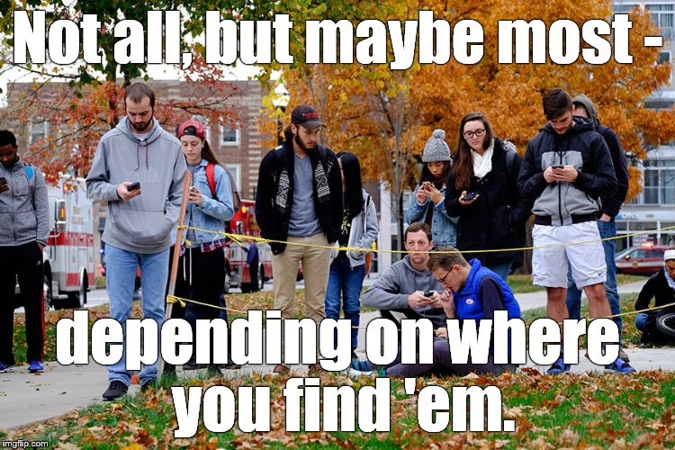 OSU students 28NOV16 | Not all, but maybe most - depending on where you find 'em. | image tagged in osu students 28nov16 | made w/ Imgflip meme maker