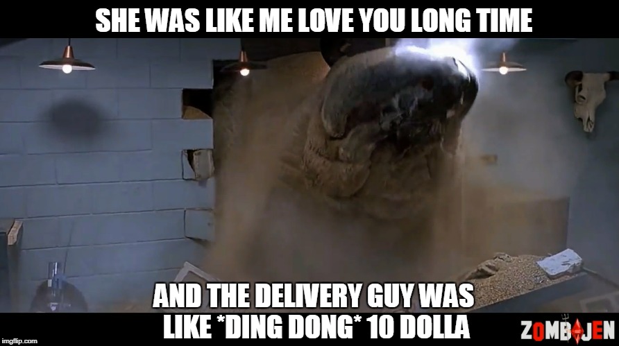 Tremors me love you long time 10 dolla  | SHE WAS LIKE ME LOVE YOU LONG TIME; AND THE DELIVERY GUY WAS LIKE *DING DONG* 10 DOLLA | image tagged in zombijen,tremors,me love you long time,10 dolla | made w/ Imgflip meme maker
