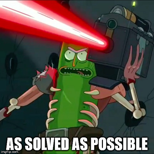 Pickle rick laser |  AS SOLVED AS POSSIBLE | image tagged in pickle rick laser | made w/ Imgflip meme maker