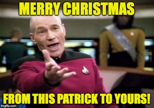Picard Wtf Meme | MERRY CHRISTMAS FROM THIS PATRICK TO YOURS! | image tagged in memes,picard wtf | made w/ Imgflip meme maker