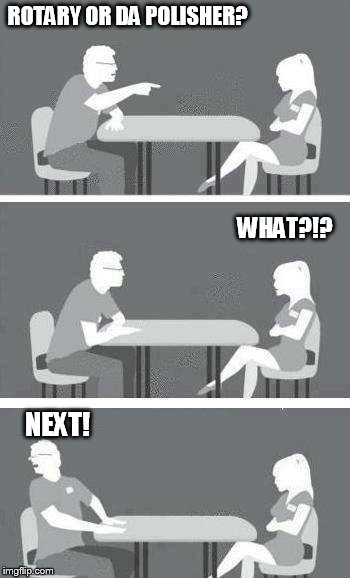 Speed Dating | ROTARY OR DA POLISHER? WHAT?!? NEXT! | image tagged in speed dating | made w/ Imgflip meme maker
