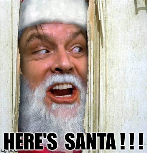 Santa Jack Claus Got Your Presents | HERE'S  SANTA ! ! ! | image tagged in santa jack claus,memes,santa claus,merry christmas | made w/ Imgflip meme maker