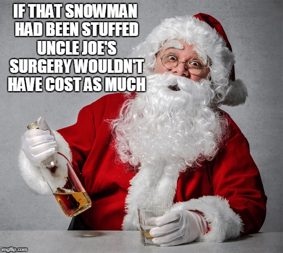 IF THAT SNOWMAN HAD BEEN STUFFED UNCLE JOE'S SURGERY WOULDN'T HAVE COST AS MUCH | made w/ Imgflip meme maker