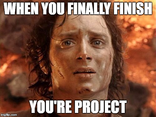 It's Finally Over Meme | WHEN YOU FINALLY FINISH; YOU'RE PROJECT | image tagged in memes,its finally over | made w/ Imgflip meme maker