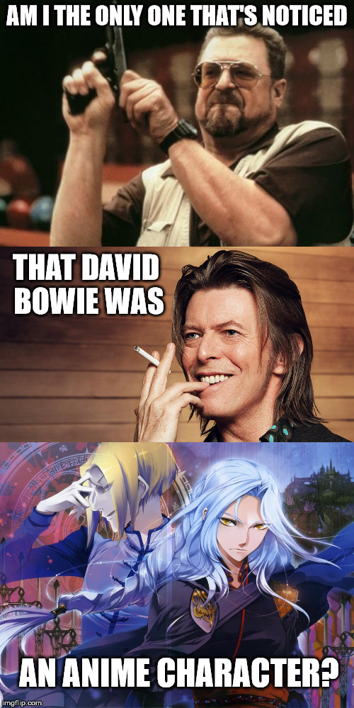 one of the standard types of anime characters is drawn based on him | AM I THE ONLY ONE THAT'S NOTICED; THAT DAVID BOWIE WAS; AN ANIME CHARACTER? | image tagged in am i the only one around here,anime,david bowie | made w/ Imgflip meme maker