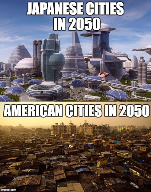 JAPANESE CITIES IN 2050; AMERICAN CITIES IN 2050 | image tagged in memes,illegal immigration,sanctuary cities,illegal aliens,illegal immigrants,democratic party | made w/ Imgflip meme maker