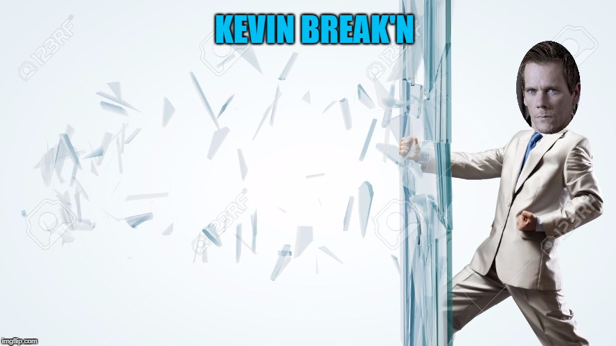 KEVIN BREAK'N | made w/ Imgflip meme maker