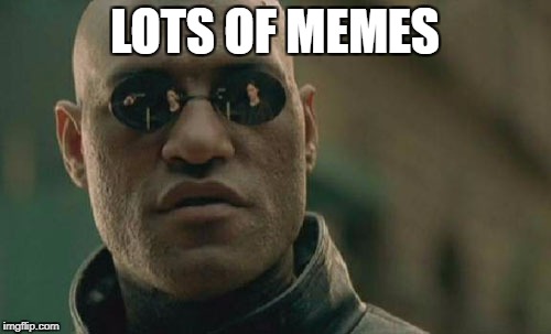 Matrix Morpheus Meme | LOTS OF MEMES | image tagged in memes,matrix morpheus | made w/ Imgflip meme maker