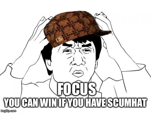 Jackie Chan WTF Meme | YOU CAN WIN IF YOU HAVE SCUMHAT; FOCUS | image tagged in memes,jackie chan wtf,scumbag | made w/ Imgflip meme maker