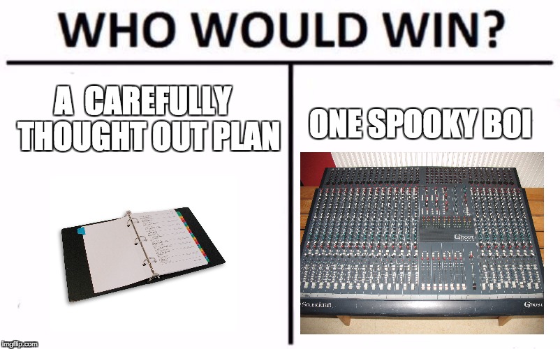 Who Would Win? | A 
CAREFULLY 
THOUGHT OUT PLAN; ONE SPOOKY BOI | image tagged in who would win | made w/ Imgflip meme maker