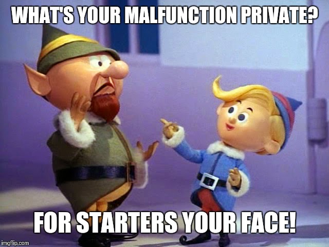 Rudolph elvs | WHAT'S YOUR MALFUNCTION PRIVATE? FOR STARTERS YOUR FACE! | image tagged in rudolph elvs | made w/ Imgflip meme maker