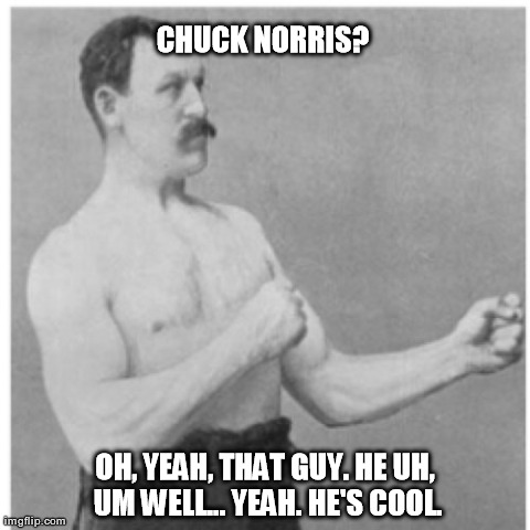 Overly Manly Man | image tagged in memes,overly manly man | made w/ Imgflip meme maker