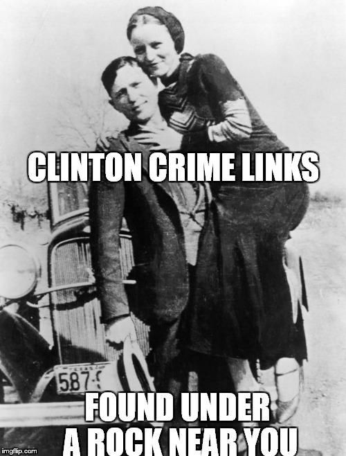 Bonnie and Clyde | CLINTON CRIME LINKS; FOUND UNDER A ROCK NEAR YOU | image tagged in bonnie and clyde | made w/ Imgflip meme maker