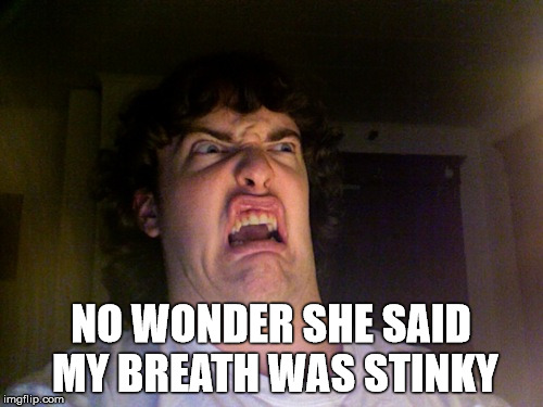 NO WONDER SHE SAID MY BREATH WAS STINKY | made w/ Imgflip meme maker