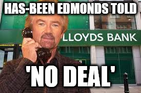 Edmonds v Lloyds - No Deal | HAS-BEEN EDMONDS TOLD; 'NO DEAL' | image tagged in edmonds v lloyds,no deal,mr blobby,rachel riley,jungle,get me out of here | made w/ Imgflip meme maker