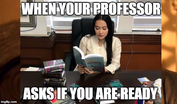 When Your Professor Asks If You Are Ready | WHEN YOUR PROFESSOR; ASKS IF YOU ARE READY | image tagged in memes,mocha,uson,lawyers,legal,pretender | made w/ Imgflip meme maker